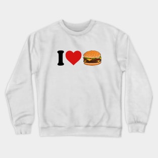 I Love Cheeseburger T Crewneck Sweatshirt